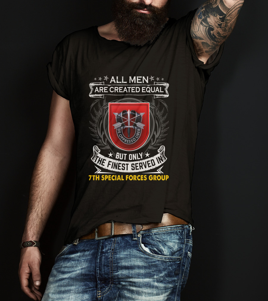 ALL MEN ARE CREATED EQUAL BUT ONLY THE FINEST SERVED IN 7TH SPECIAL FORCES GROUP DE OPPRESSO LIBER T-Shirt