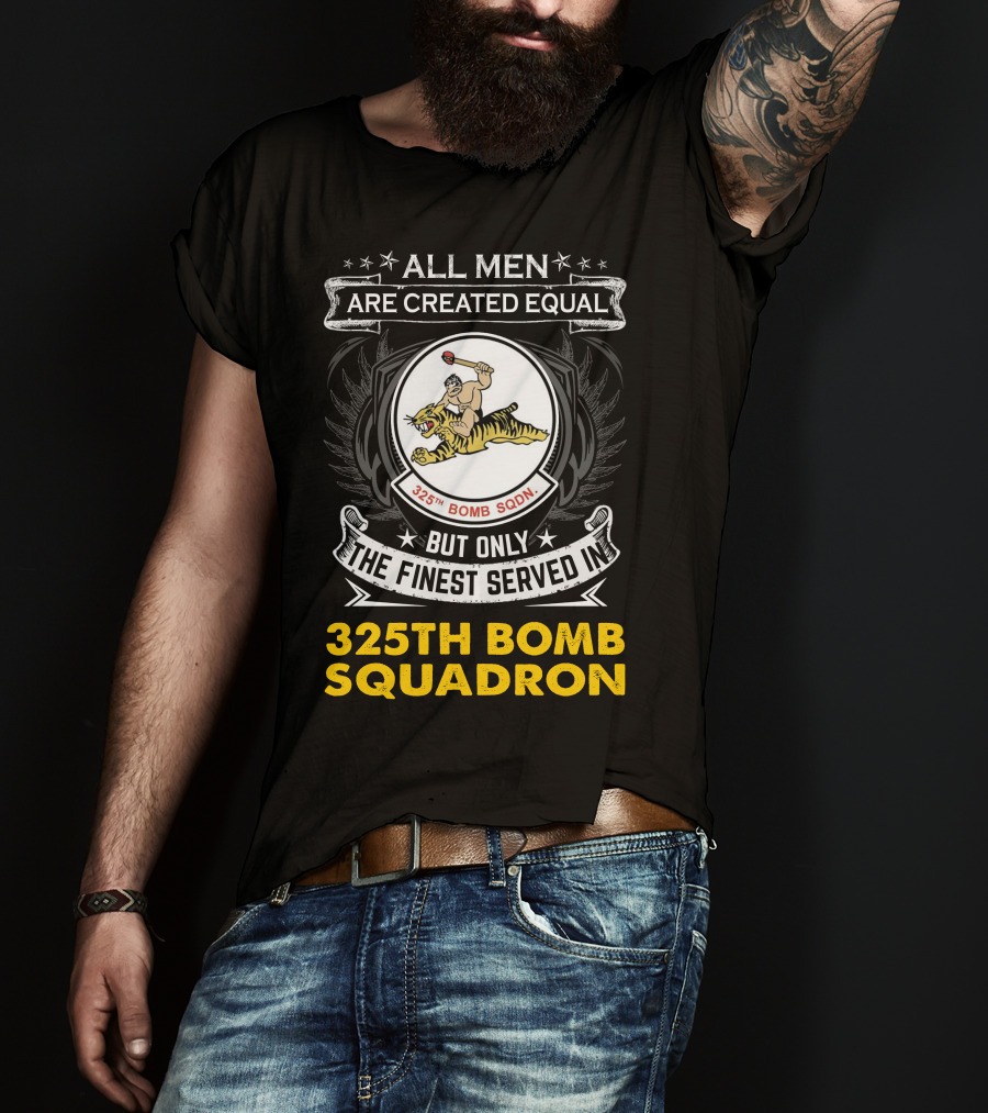 All Men Are Created Equal But Only The Finest Served In 325th Bomb Squadron T-Shirt