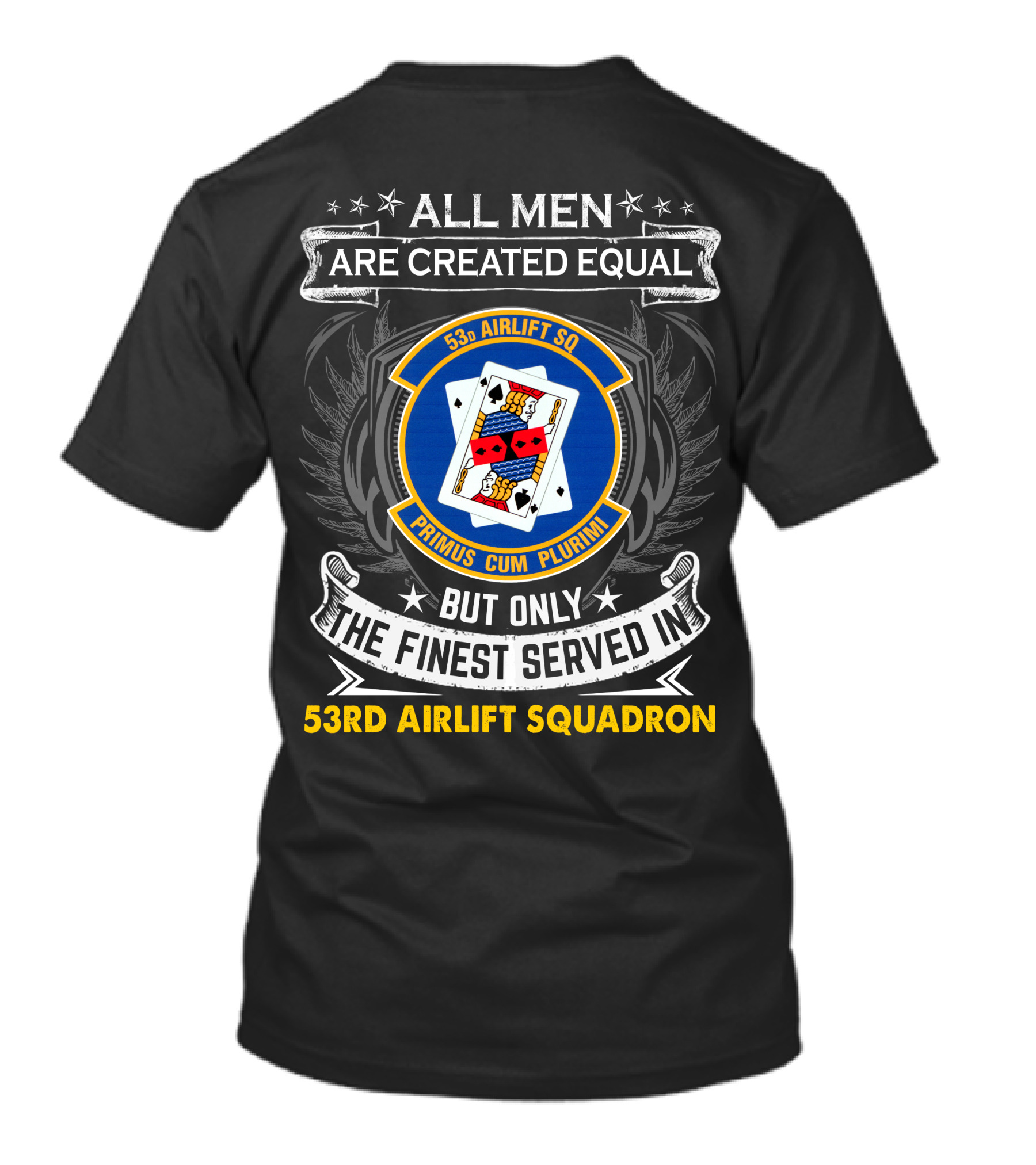 All Men Are Created Equal But Only The Finest Served In 53Rd Airlift Squadron Primus Cum Plurimi 53Rd Airlift Sq T-Shirt