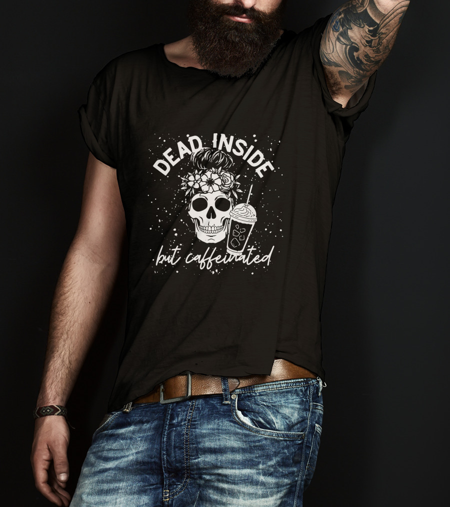 Dead Inside But Caffeinated Skull Flower Coffee Lover T-Shirt