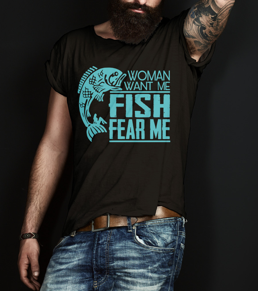 Woman Want ME Fish Fear ME Funny For Fishing T-Shirt