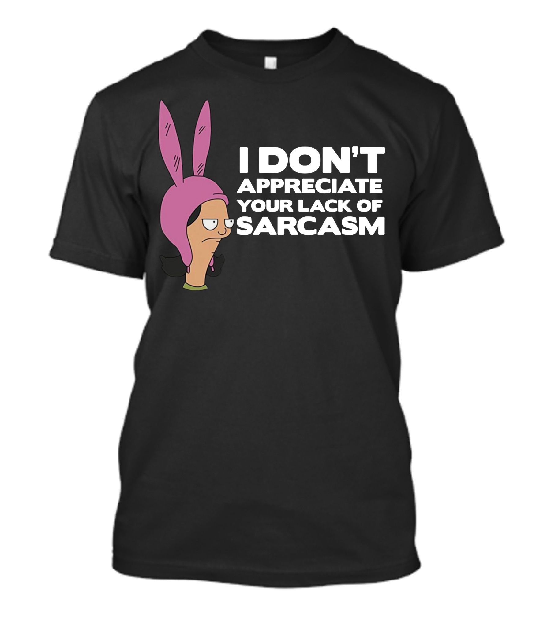 I Don't Appreciate Your Lack Of Sarcasm Louise Pink Bunny Ears T-Shirt
