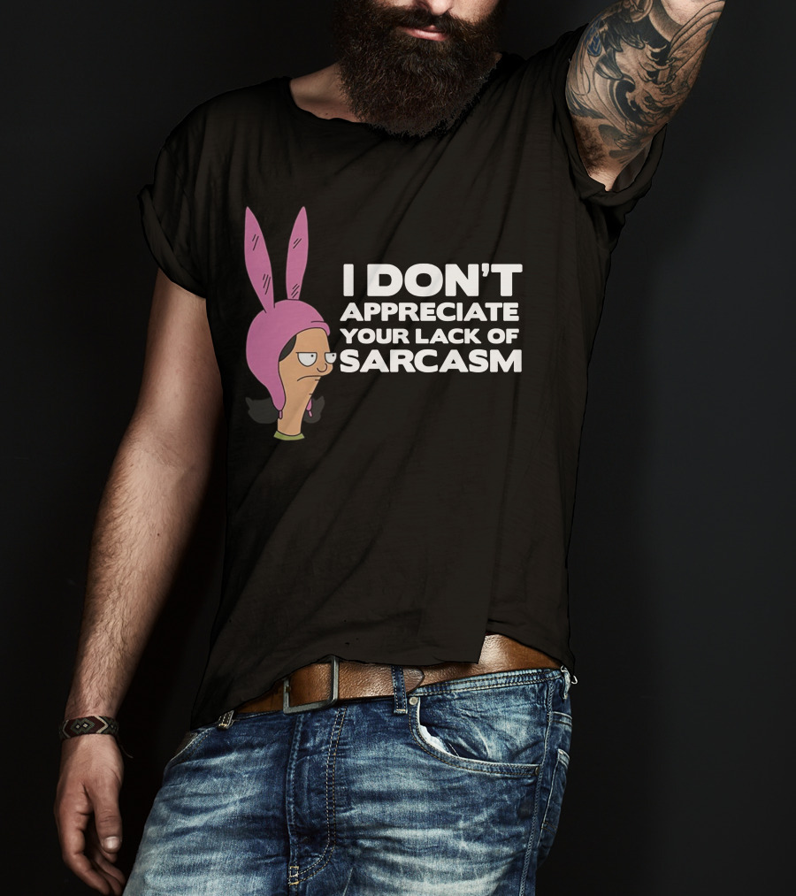 I Don't Appreciate Your Lack Of Sarcasm Louise Pink Bunny Ears T-Shirt