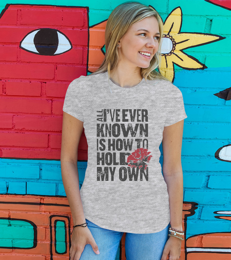 Hadestown All I've Ever Known Is How To Hold My Own T-Shirt