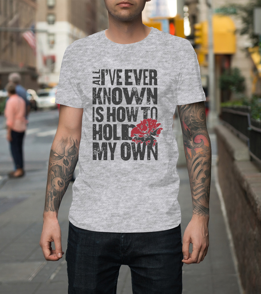 Hadestown All I've Ever Known Is How To Hold My Own T-Shirt