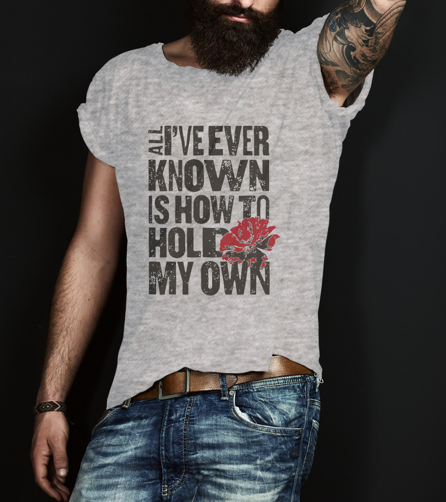Hadestown All I've Ever Known Is How To Hold My Own T-Shirt