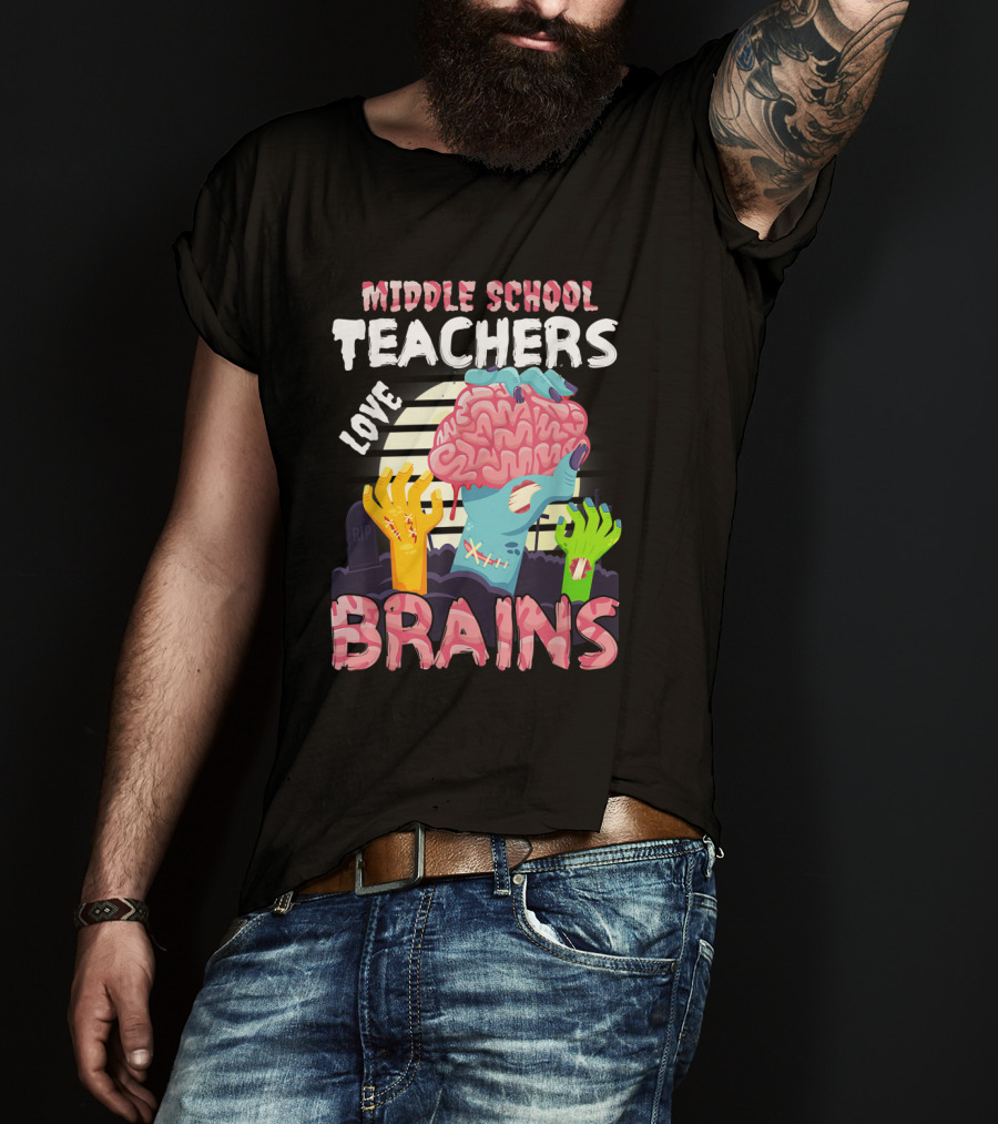 MIDDLE SCHOOL TEACHERS LOVE BRAINS Zombie Themed T-Shirt