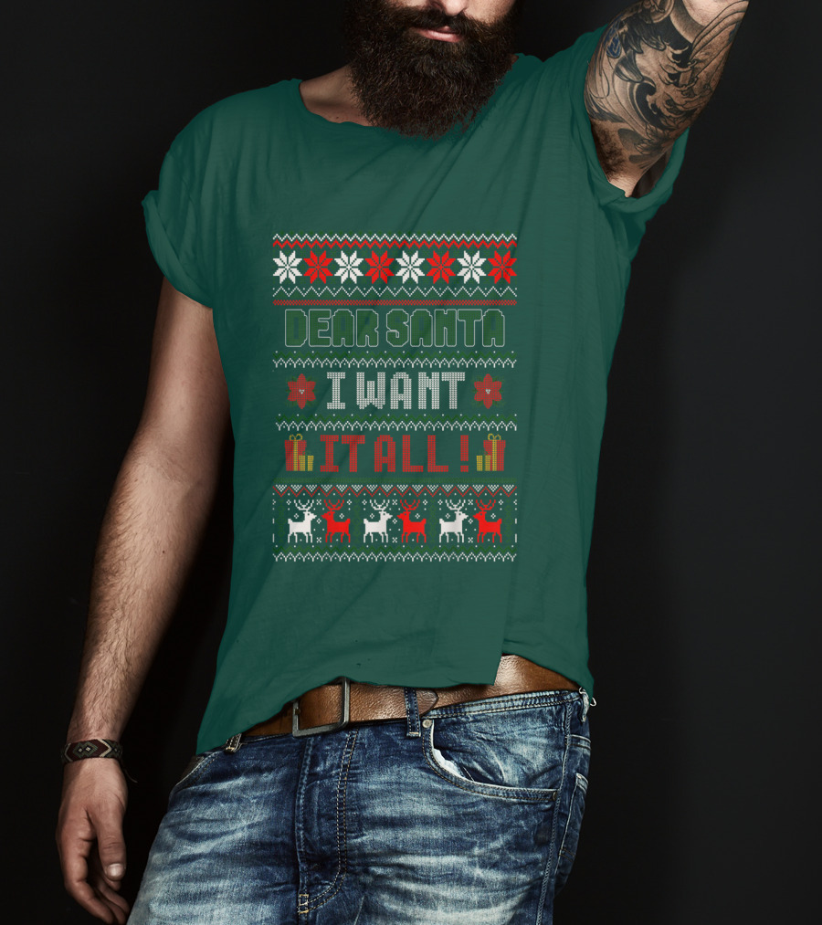 Dear Santa I Want It All Christmas Sweater Reindeer And Snowflakes T-Shirt