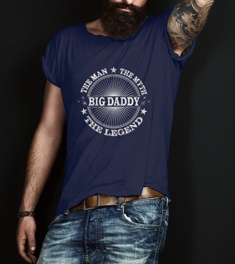 The Man The Myth Big Daddy The Legend T-Shirt