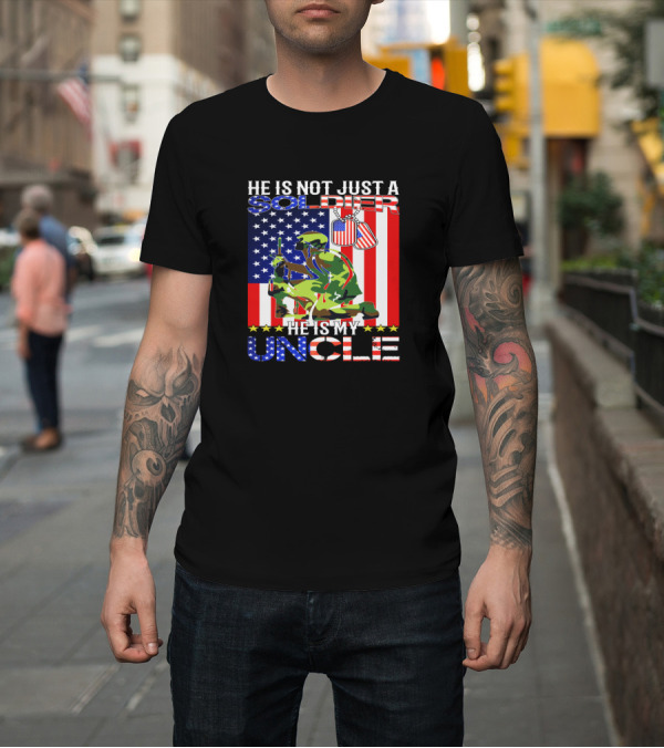 Shirt: He Is Not Just a Soldier He Is My Uncle American Flag Background T-Shirt He Is Not Just a Soldier He Is My Uncle American Flag Background T-Shirt