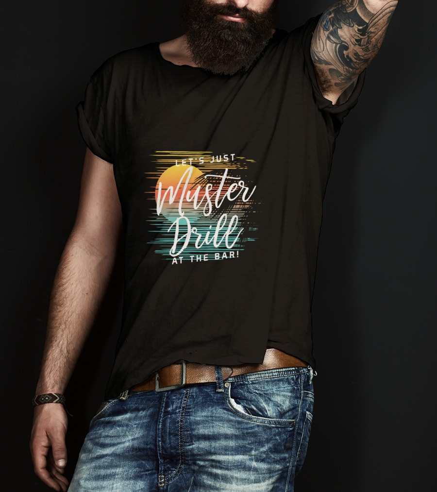Funny Tropical Vacation Let's Just Muster Drill At The Bar T-Shirt