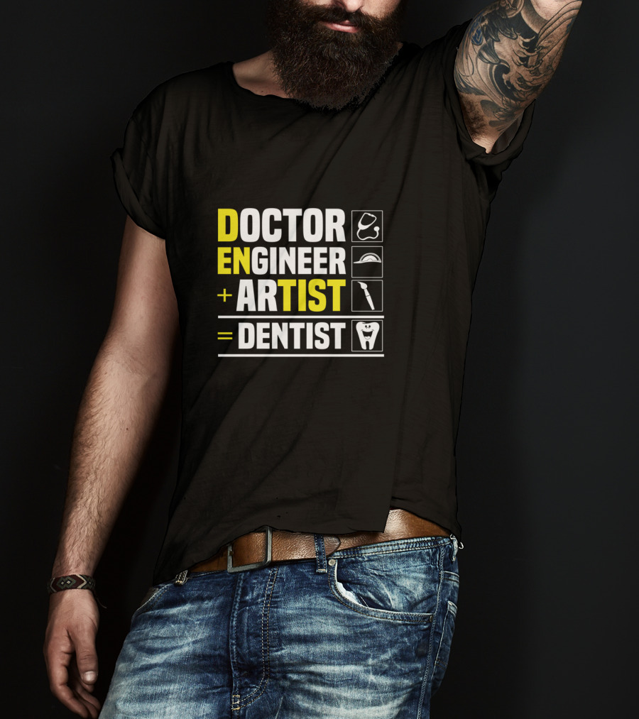 Doctor Engineer Artist Dentist Dental T-Shirt
