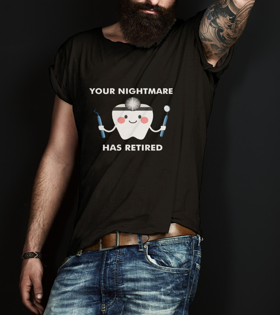 Your Nightmare Has Retired Funny Dental Surgeon Retirement Party T-Shirt