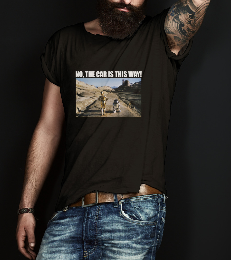 C 3PO R2 D2 No The Car Is This Way Desert Landscape T-Shirt