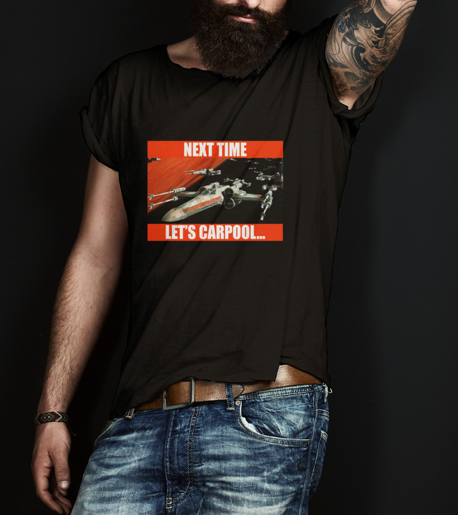 Next Time Let's Carpool Star Wars X-Wing Squadron T-Shirt