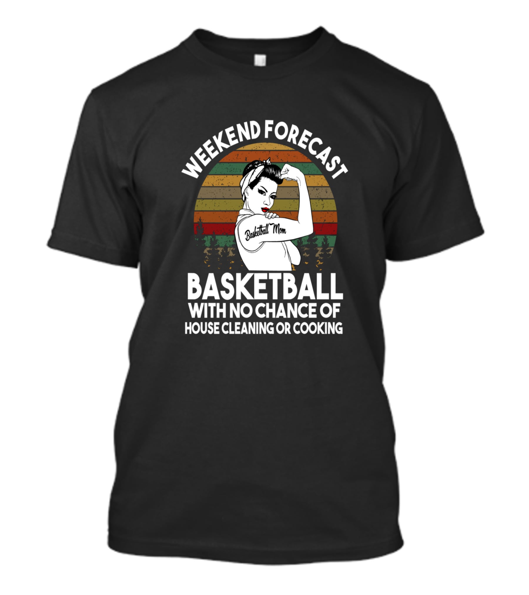 Weekend Forecast Basketball Mom No Chance Of House Cleaning Or Cooking T-Shirt