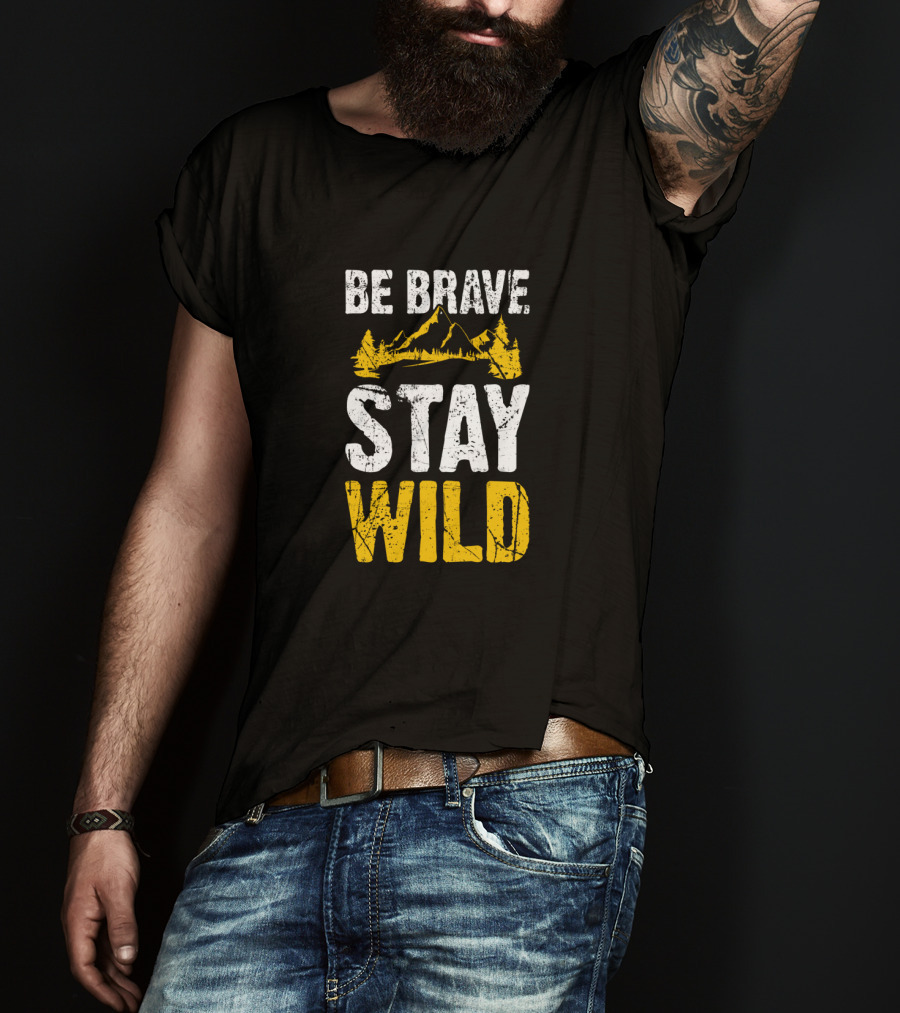 Be Brave Stay Wild Hiking Adventure With Mountain T-Shirt