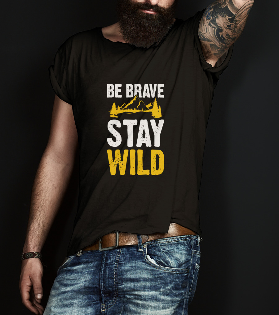 Be Brave Stay Wild Mountains Nature Lover T-Shirt