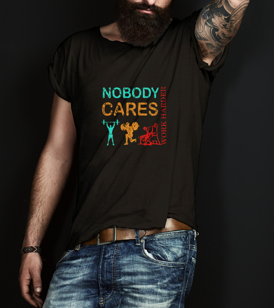NOBODY CARES WORK HARDER Gym Fitness Motivation T-Shirt