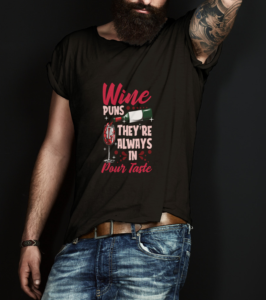 Wine Puns They're Always In Pour Taste T-Shirt