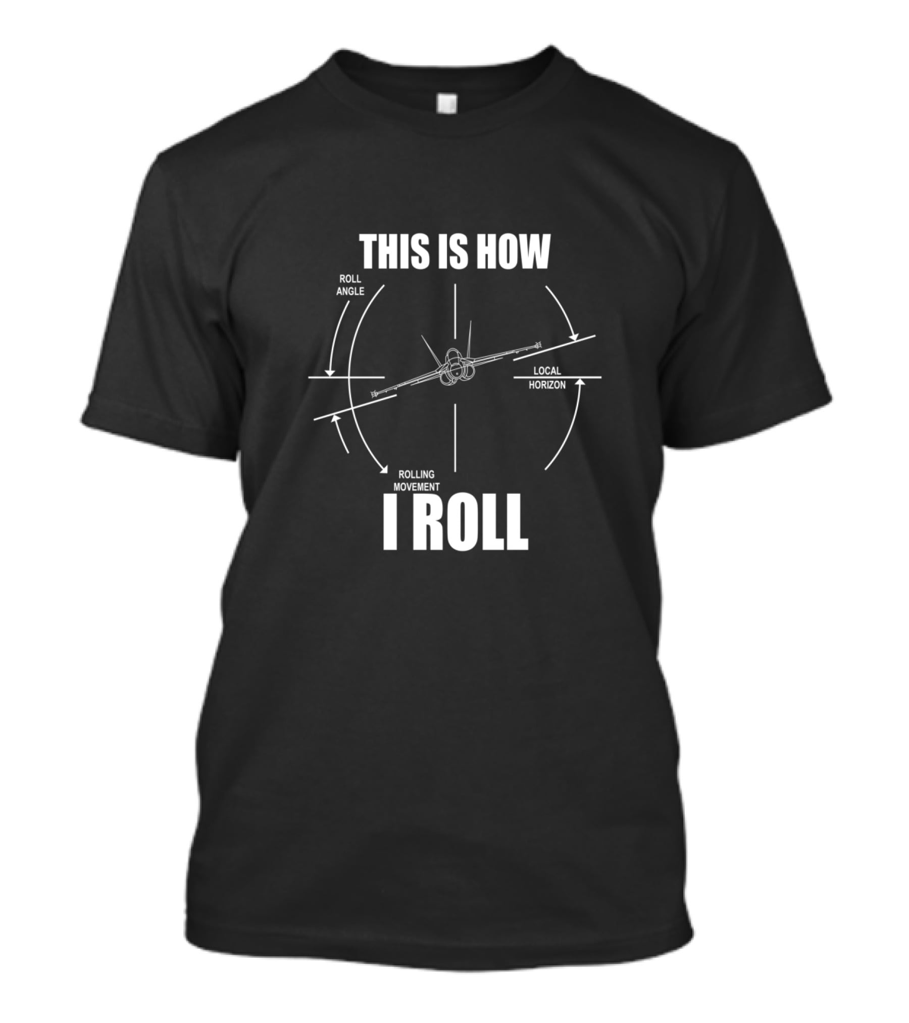 This Is How I Roll F18 Hornet Roll Angle Local Horizon Rolling Movement T-Shirt