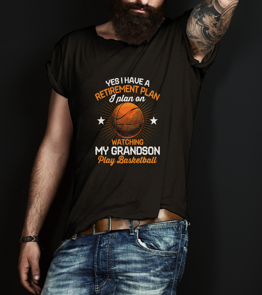 Yes I Have A Retirement Plan I Plan On Watching My Grandson Play Basketball T-Shirt