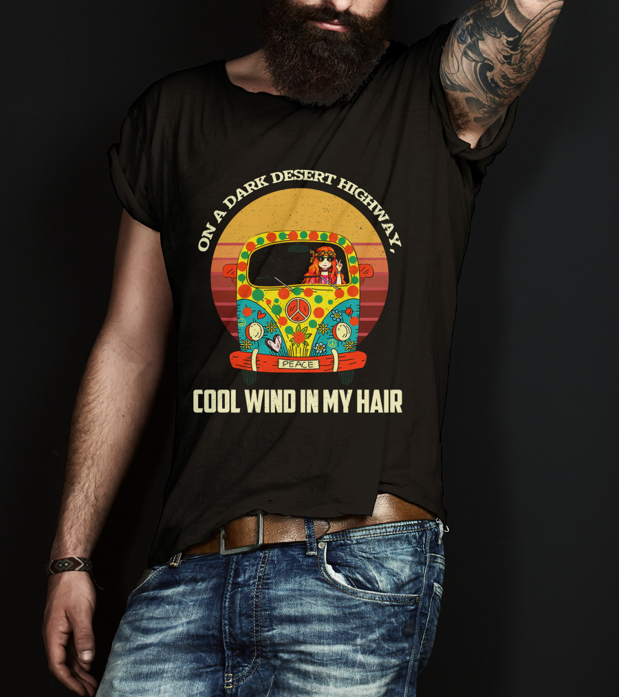 On A Dark Desert Highway Cool Wind In My Hair Peace Hippie Girl On Camper T-Shirt