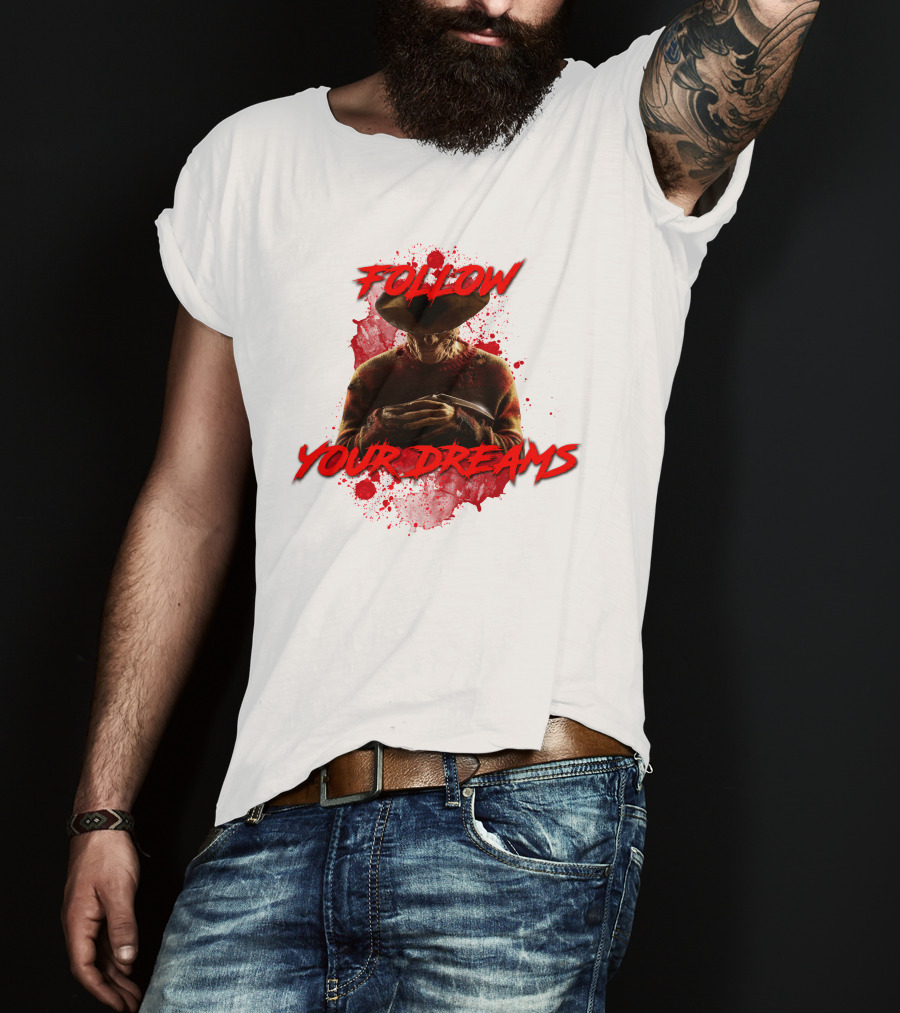 Follow Your Dreams Nightmare On Elm Street Freddy Krueger T-Shirt