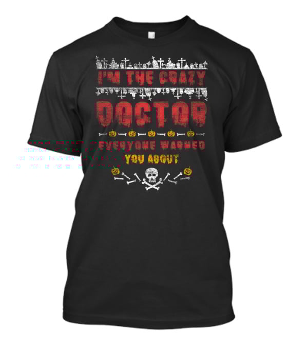 I'm The Crazy Doctor Everyone Warned You About Halloween Graveyard Skull Pumpkins T-Shirt