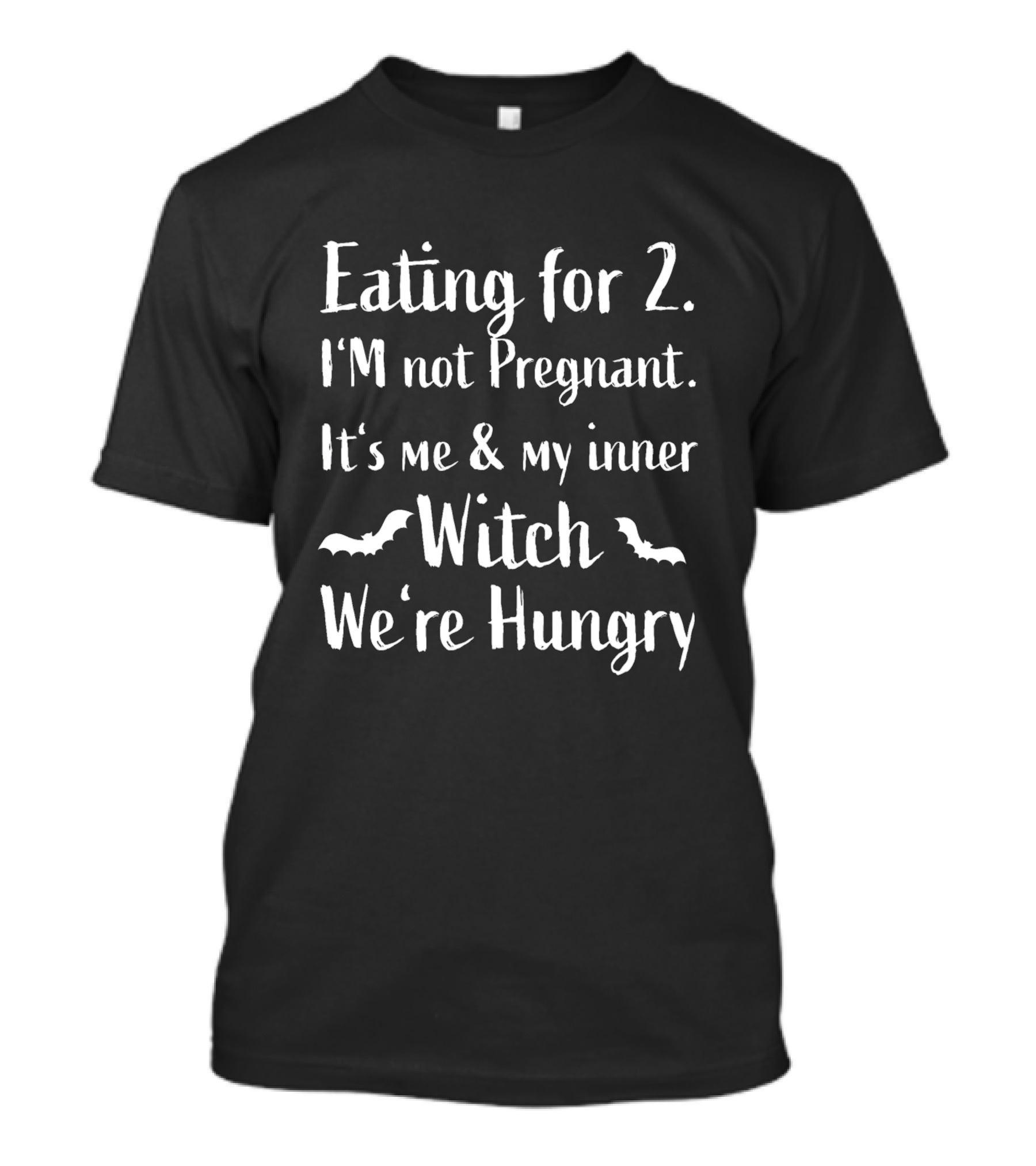 Eating For 2 I'm Not Pregnant It's Me And My Inner Witch We're Hungry T-Shirt