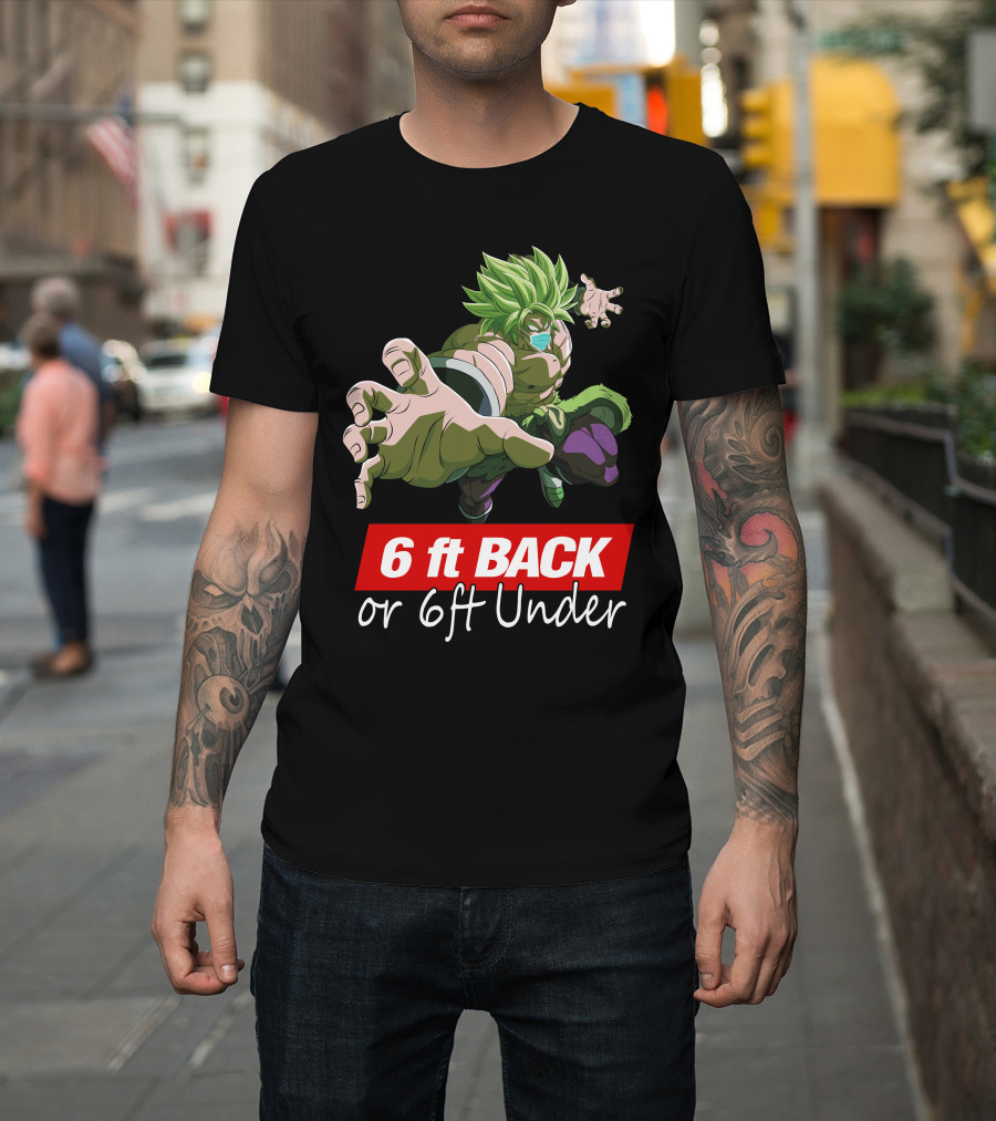 6ft Back Or 6ft Under Broly Anime Character Distancing Message T-Shirt