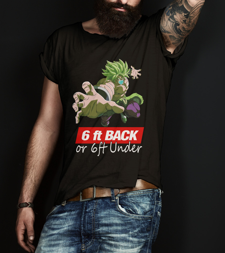 6ft Back Or 6ft Under Broly Anime Character Distancing Message T-Shirt