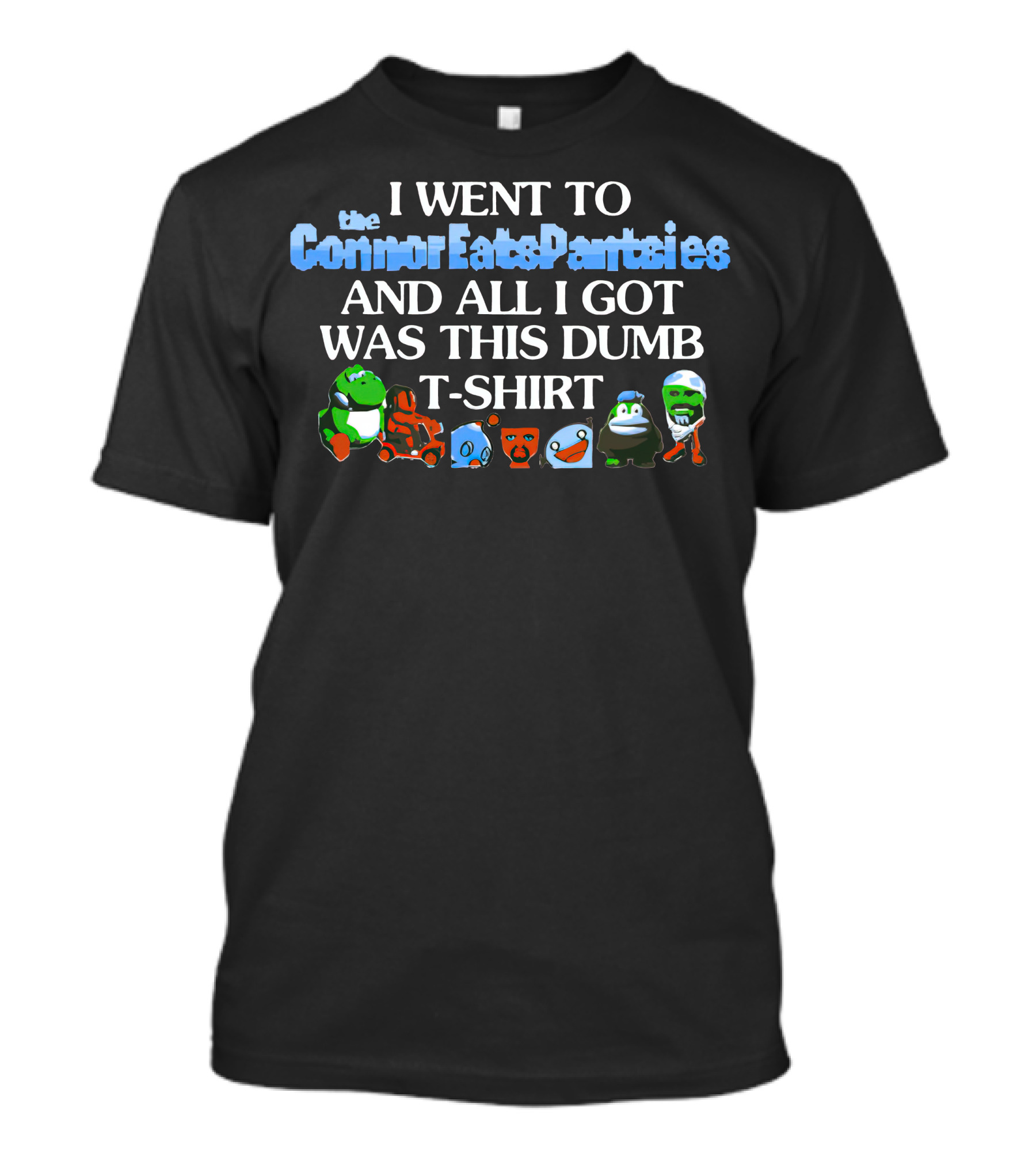 I Went To The ConnorEatsPantsies And All I Got Was This Dumb T-Shirt