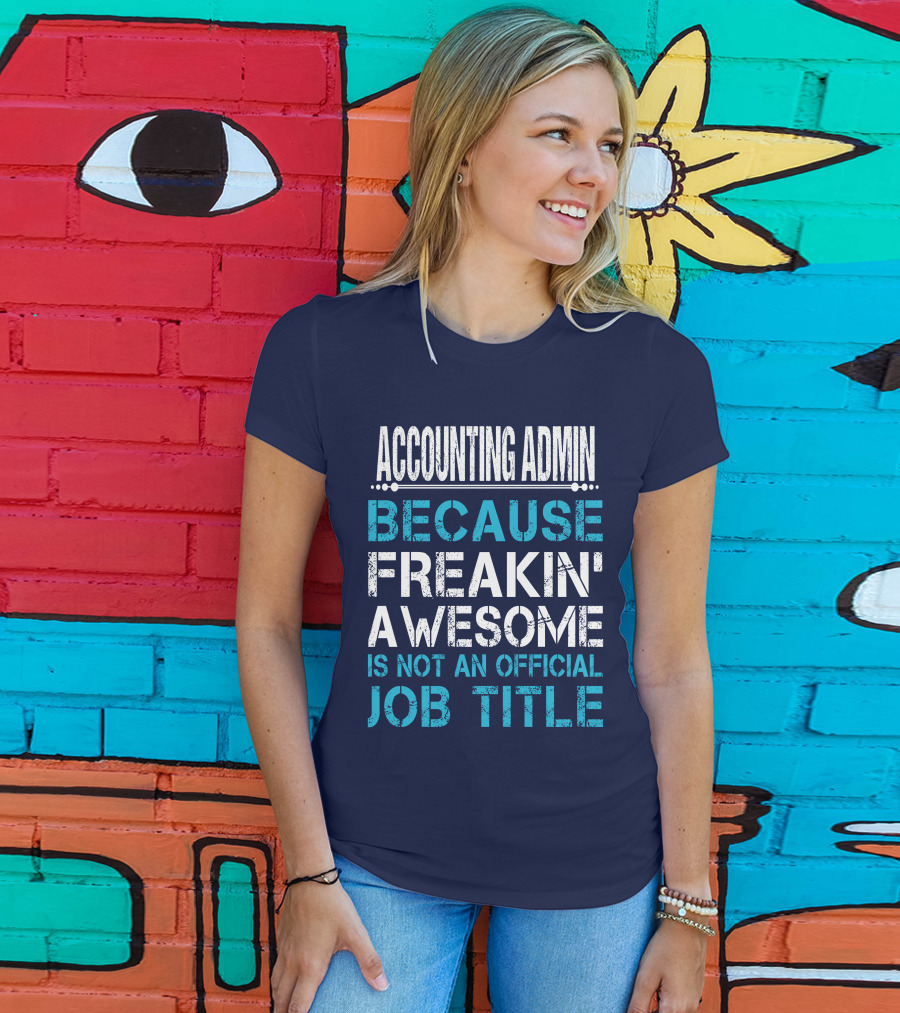Accounting Admin Because Freakin' Awesome Is Not An Official Job Title T-Shirt
