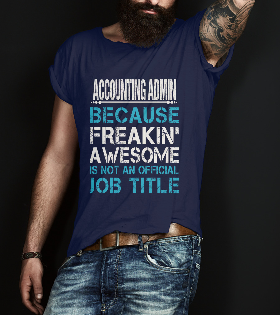 Accounting Admin Because Freakin' Awesome Is Not An Official Job Title T-Shirt
