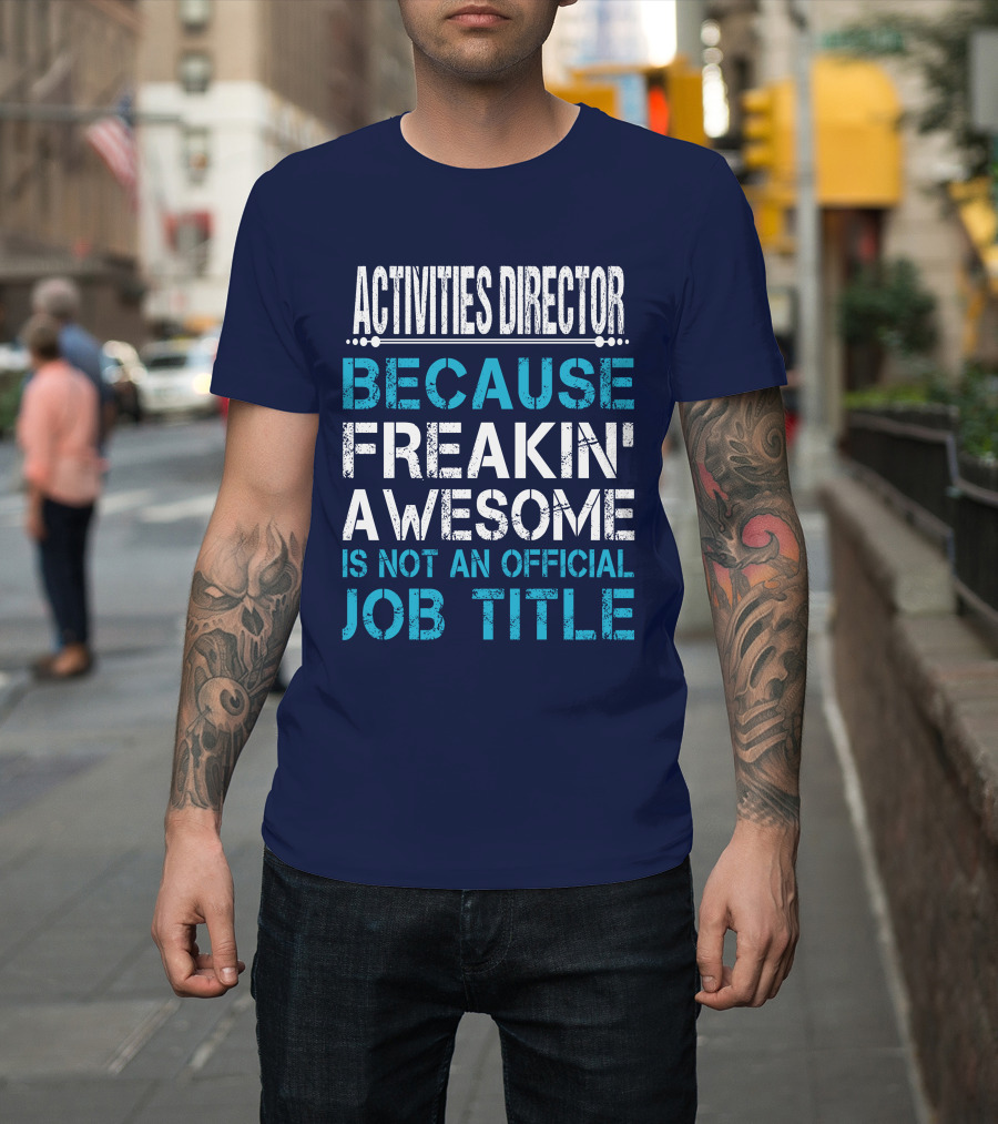 Activities Director Because Freakin' Awesome Is Not An Official Job Title T-Shirt