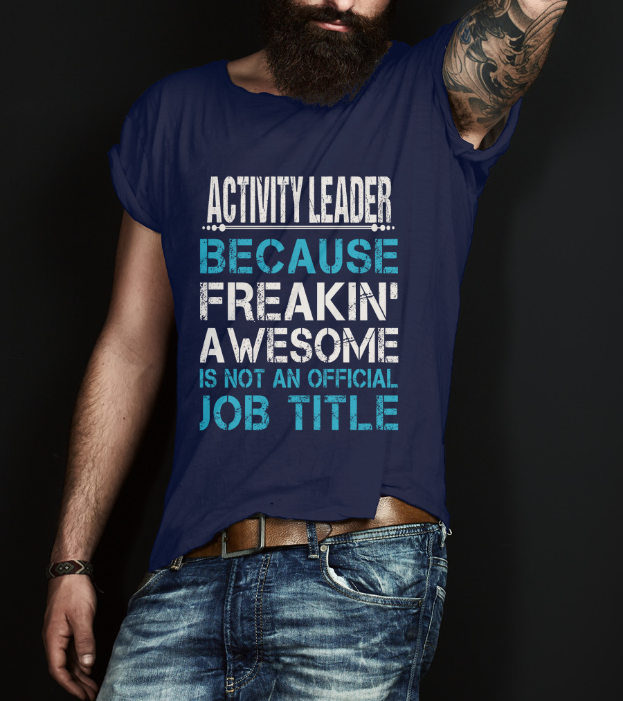 Activity Leader Because Freakin' Awesome Is Not An Official Job Title T-Shirt