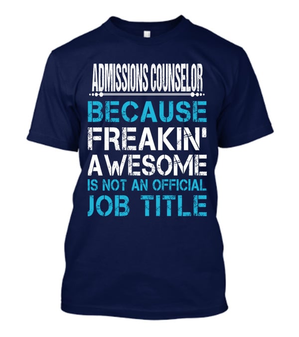 Admissions Counselor Because Freakin' Awesome Is Not An Official Job Title T-Shirt