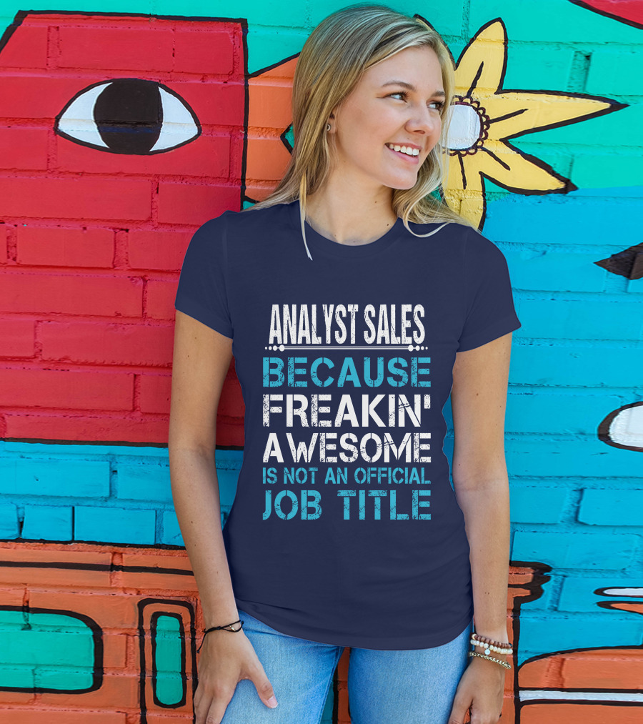 Analyst Sales Because Freakin' Awesome Is Not An Official Job Title T-Shirt