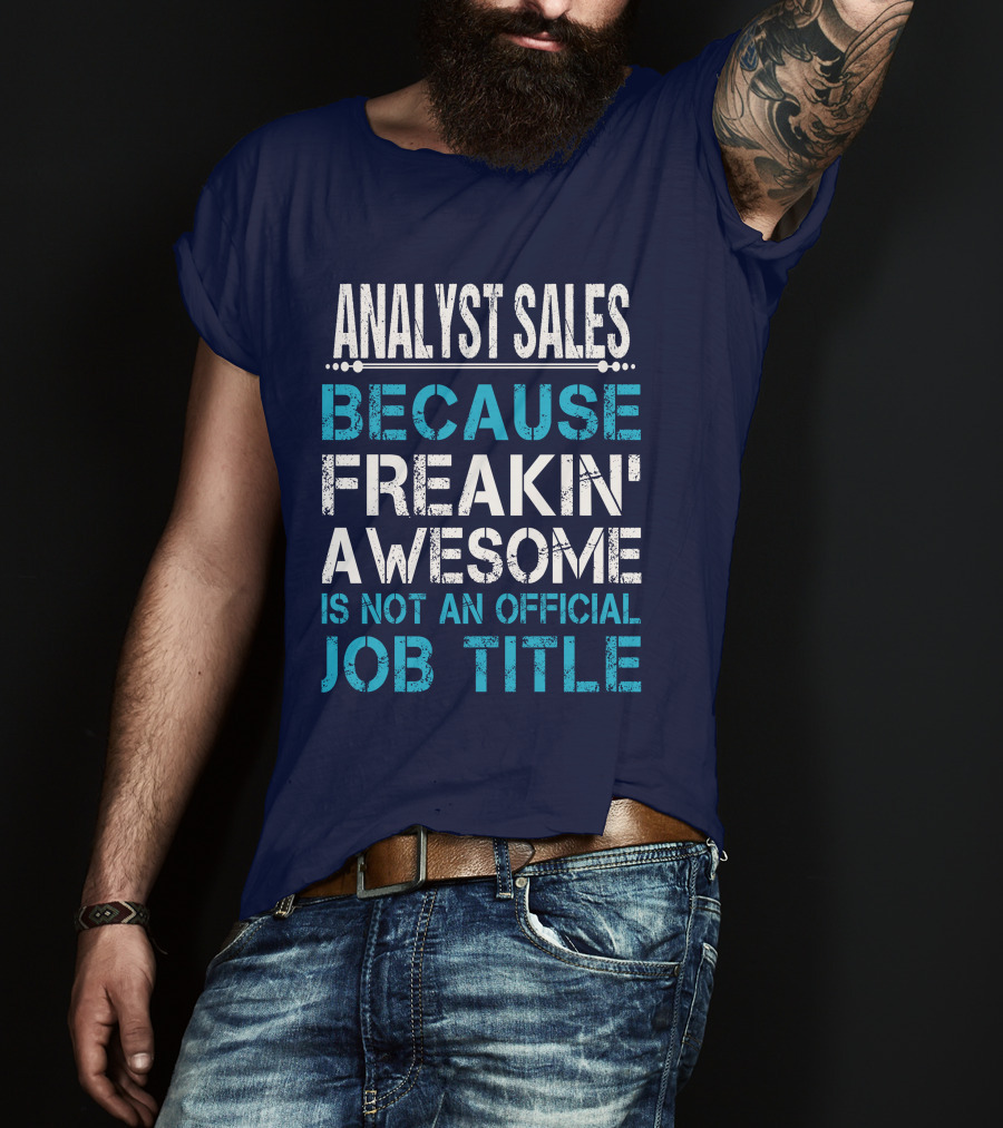 Analyst Sales Because Freakin' Awesome Is Not An Official Job Title T-Shirt