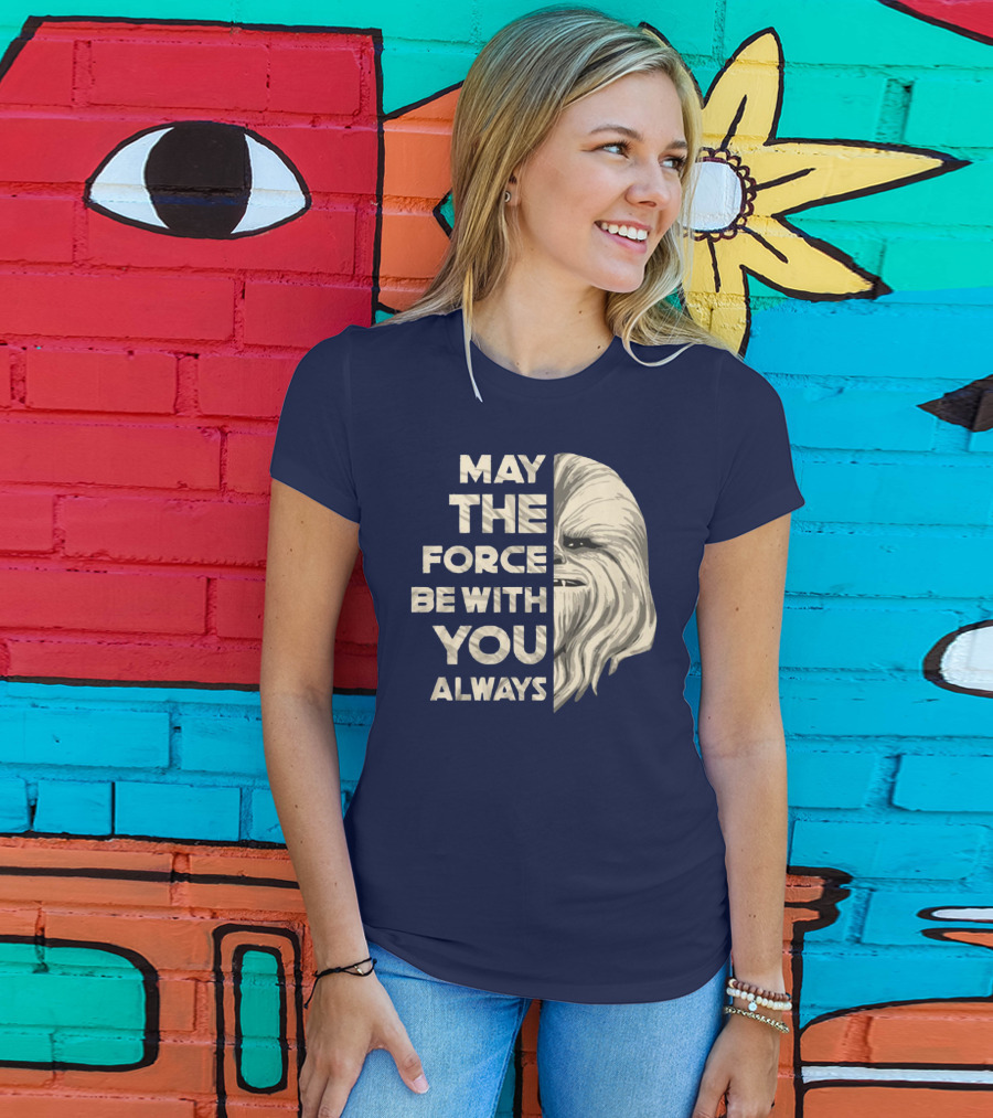 May The Force Be With You Always Chewbacca Peter Mayhew T-Shirt