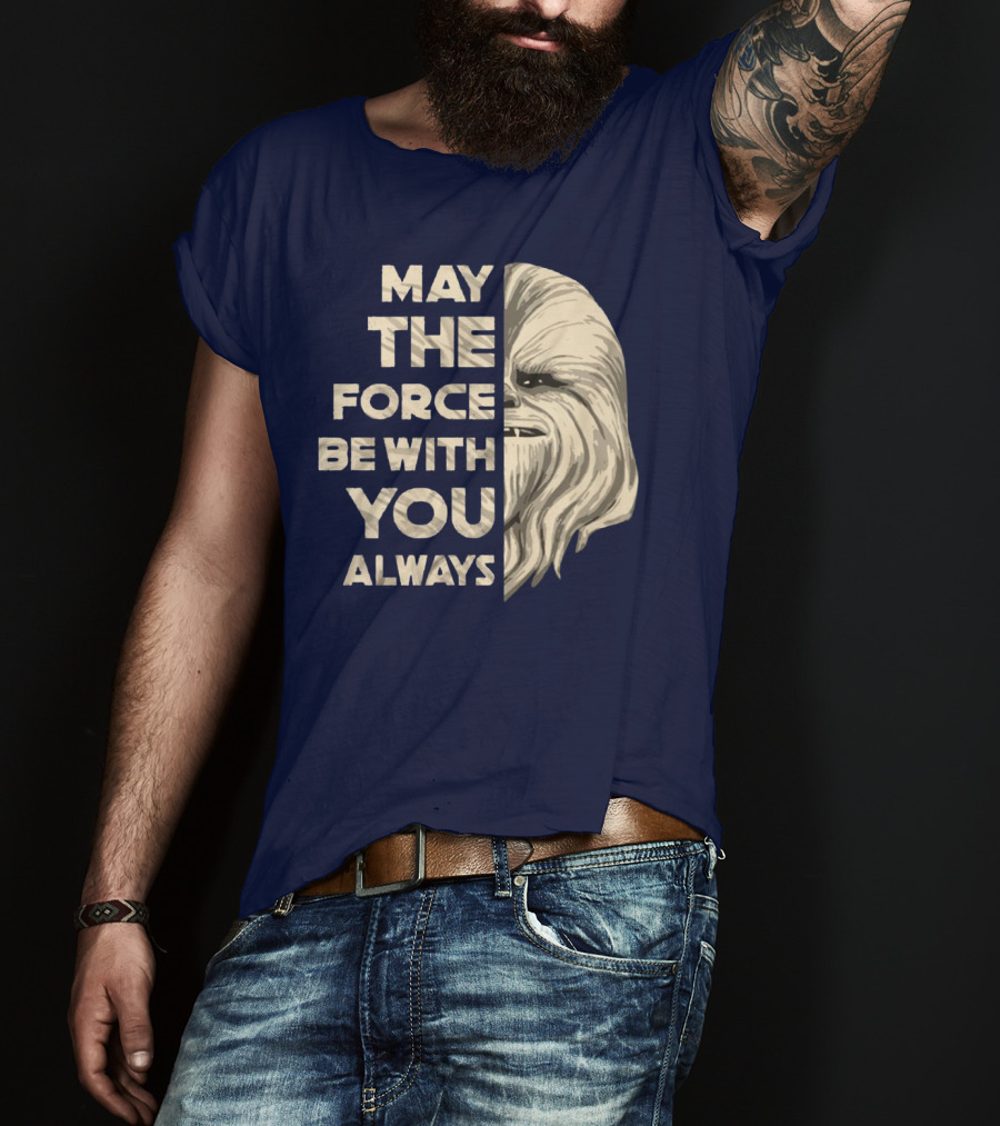 May The Force Be With You Always Chewbacca Peter Mayhew T-Shirt