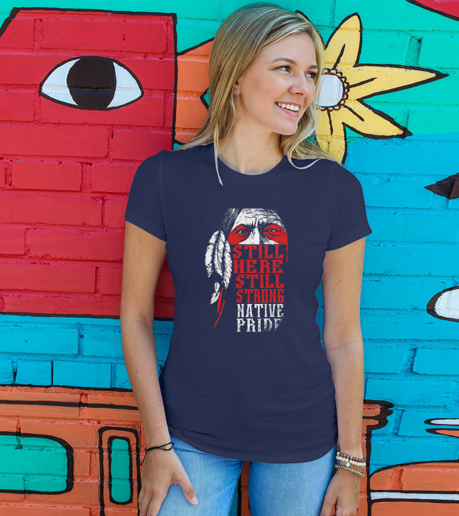 Still Here Still Strong Native Pride Feather Warrior Face T-Shirt