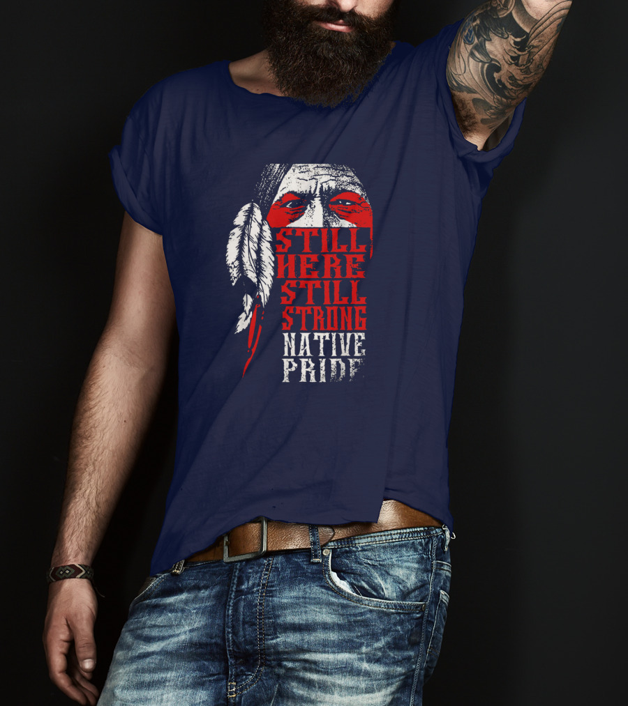 Still Here Still Strong Native Pride Feather Warrior Face T-Shirt