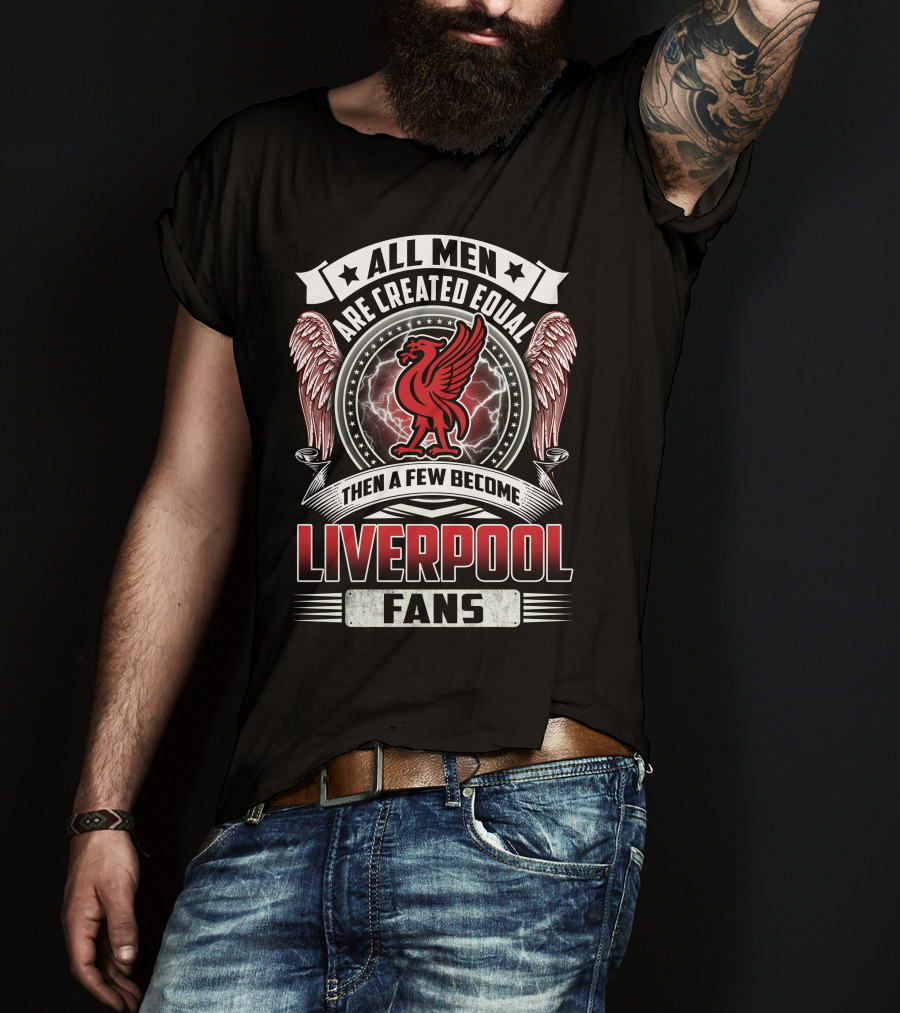All Men Then A Few Become Liverpool Fans T-Shirt