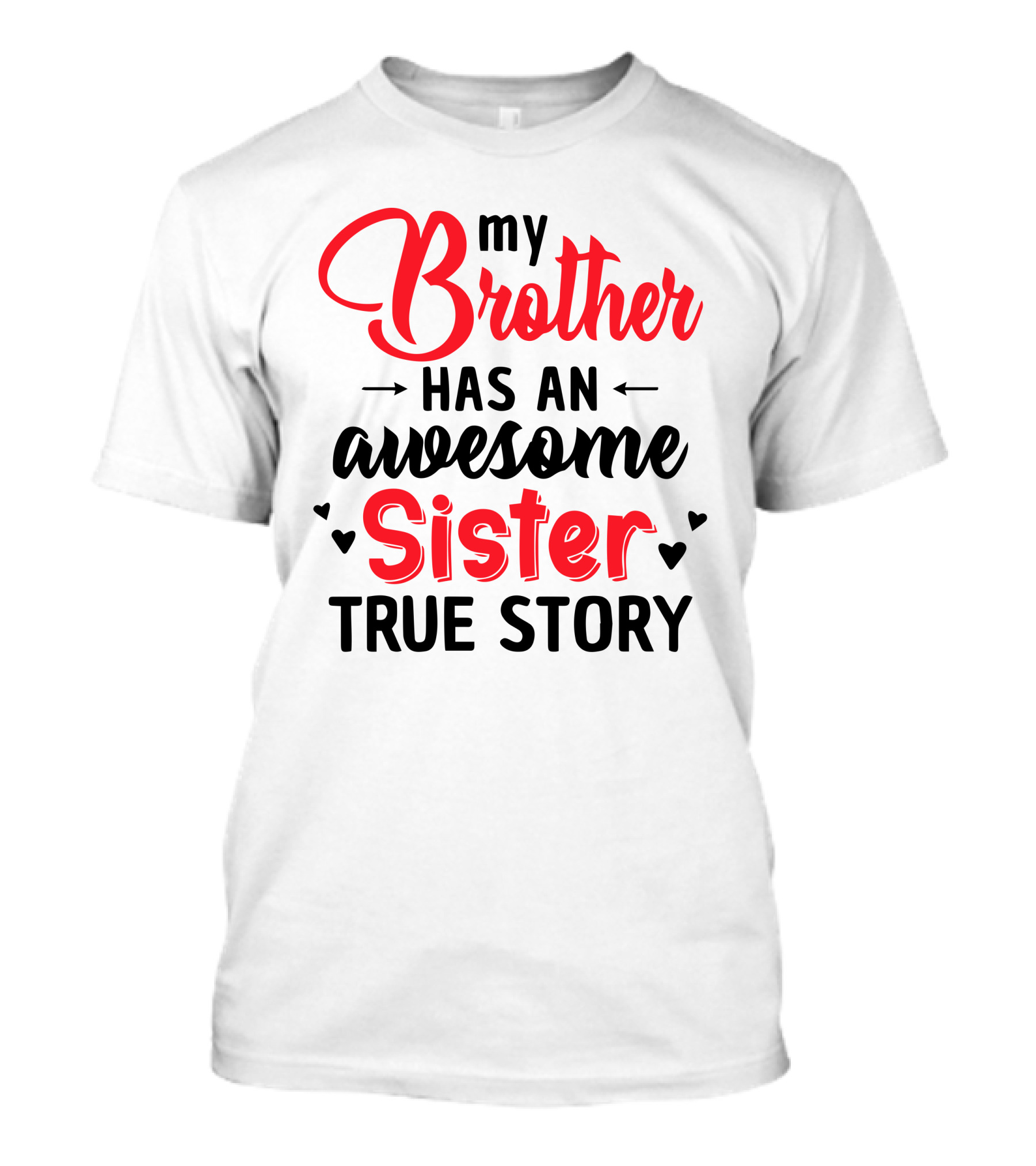 My Brother Has An Awesome Sister True Story T-Shirt