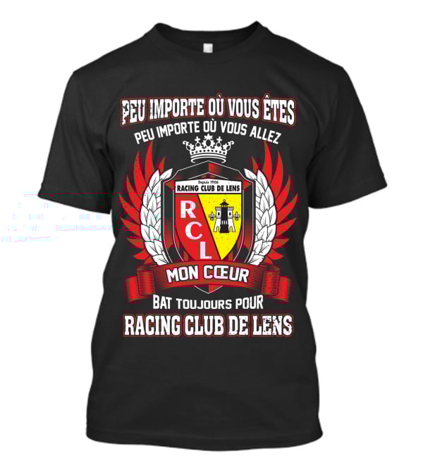 Peu Importe Où Vous Êtes Racing Club De Lens Mon Cœur Bat Toujours Pour Racing Club De Lens T-Shirt
