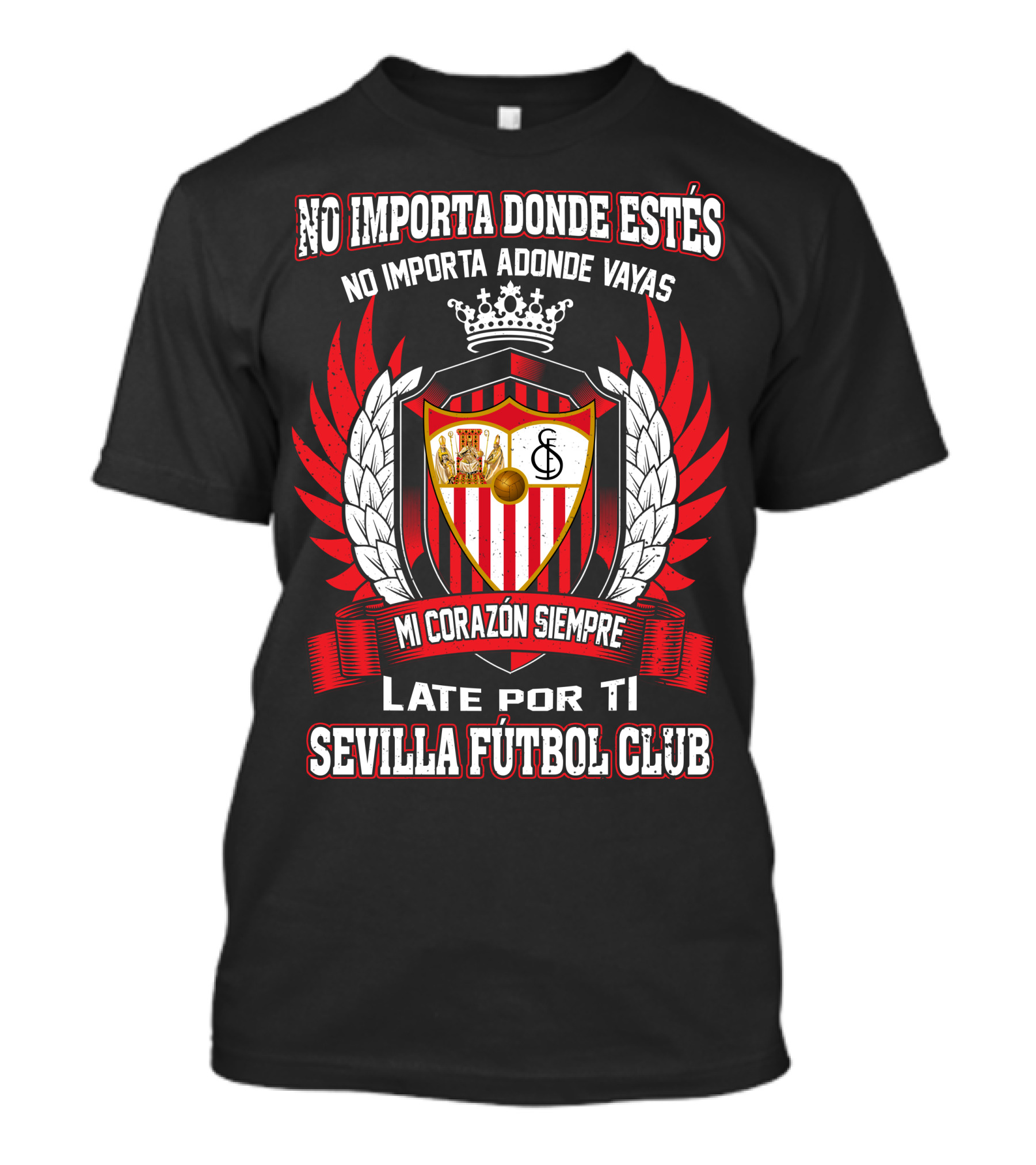 No Importa Donde Estés MI Corazón Siempre Late Por Ti Sevilla Fútbol Club T-Shirt