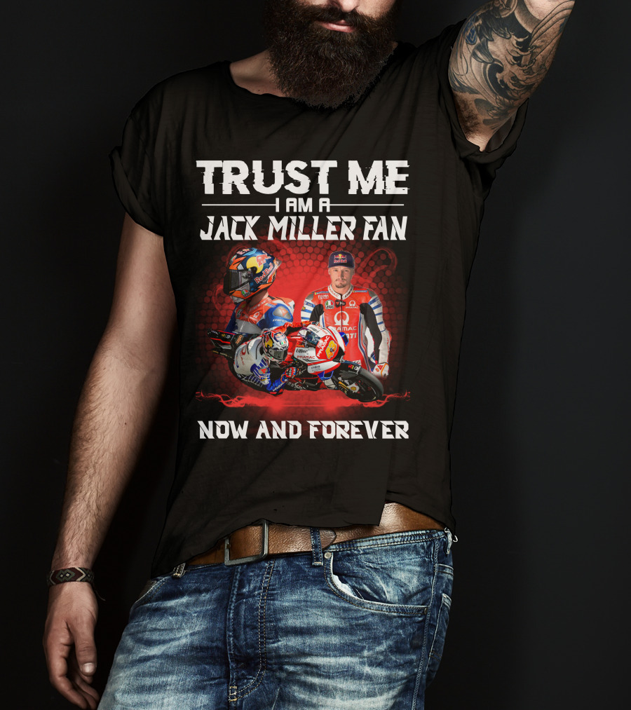 Trust ME I Am A Jack Miller Fan Now And Forever T-Shirt