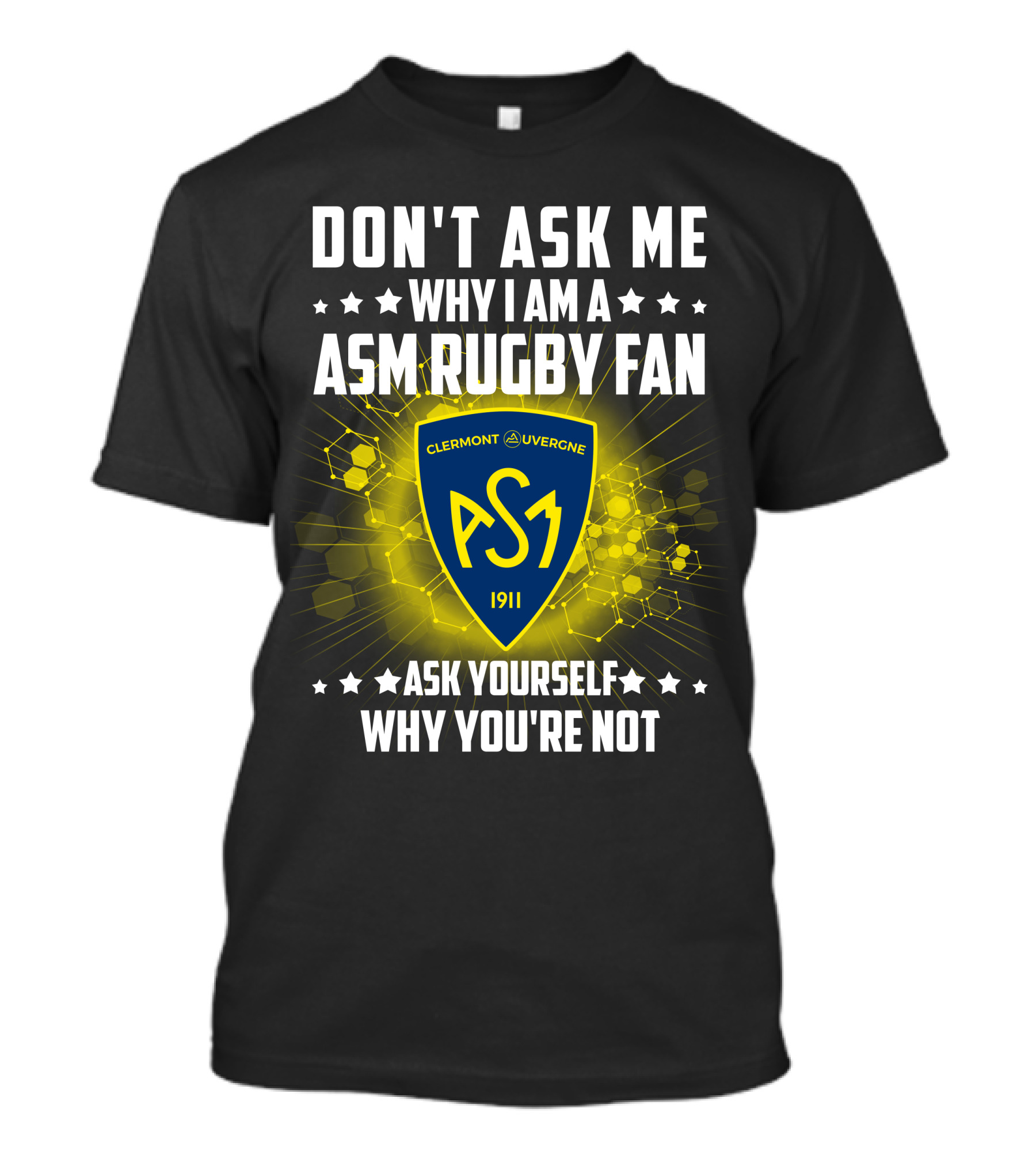 Don't Ask Me Why I Am A ASM Rugby Fan Clermont Auvergne Ask Yourself Why You're Not 1911 T-Shirt